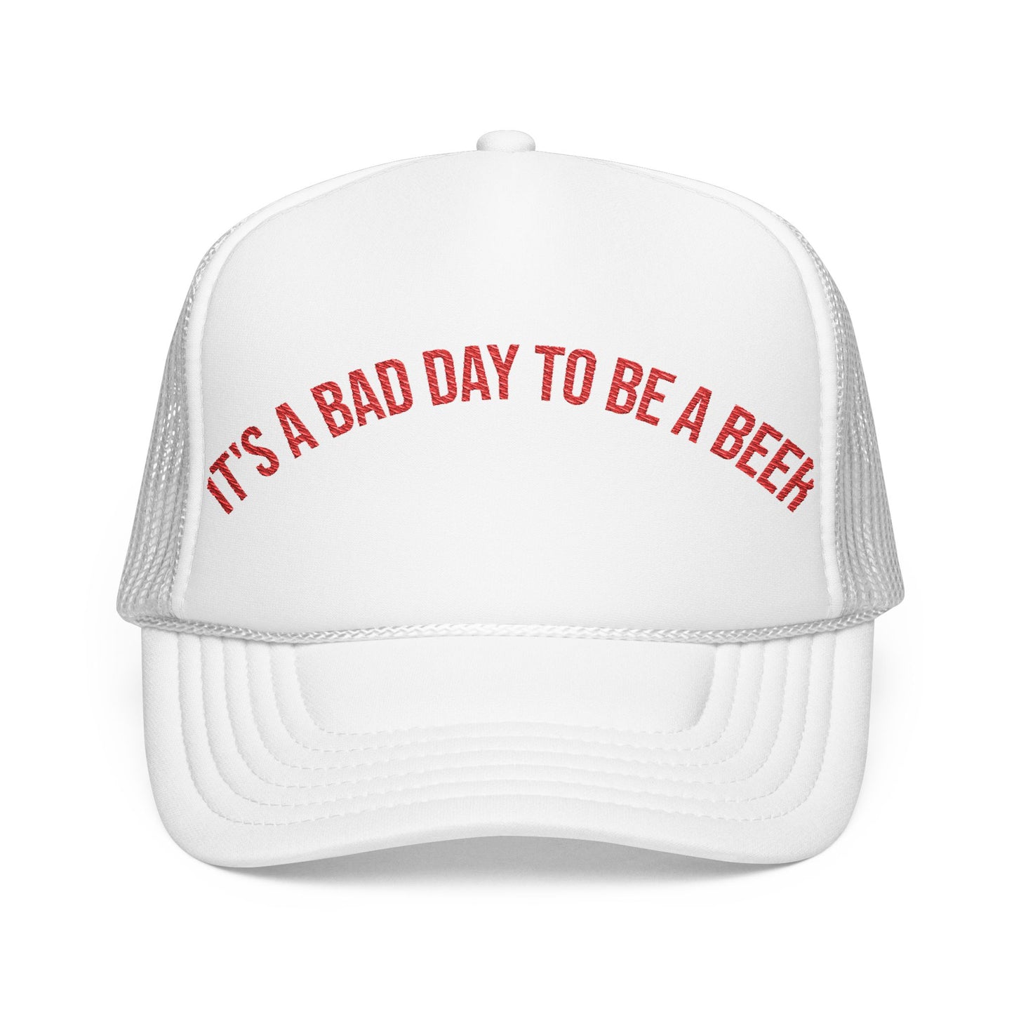 It's a Bad Day to Be a Beer - Retro Foam Trucker Hat