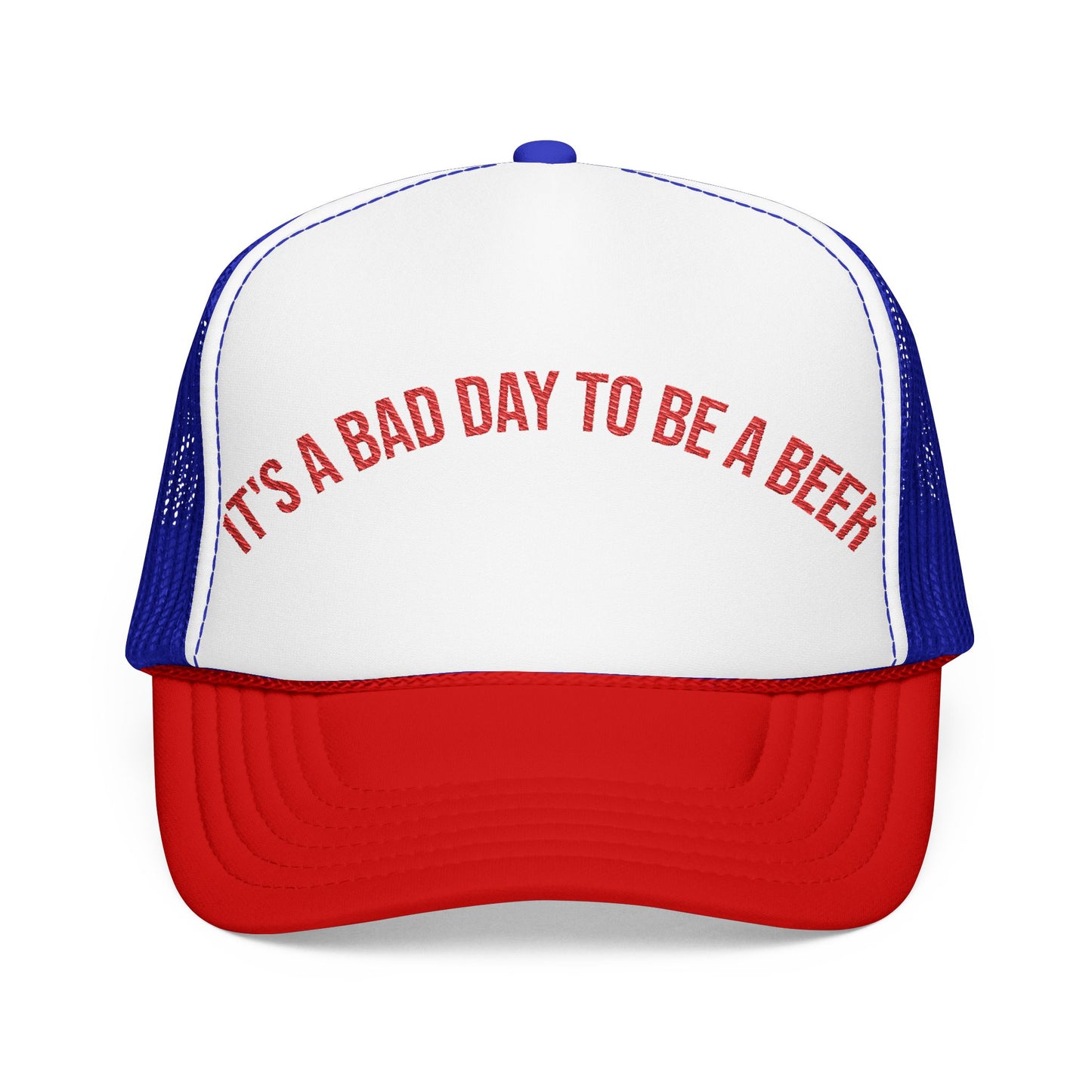 It's a Bad Day to Be a Beer - Retro Foam Trucker Hat